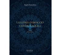 La guerra di Braccio contro l'Aquila - Fonticulano Angelo