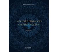 Libri Fonticulano Angelo - La Guerra Di Braccio Contro L'aquila