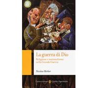 La guerra di Dio. Religione e nazionalismo nella Grande Guerra