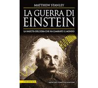 La guerra di Einstein. La nascita dell'idea che ha cambiato il mondo