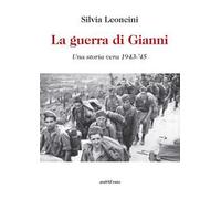 La guerra di Gianni. Una storia vera 1943-'45