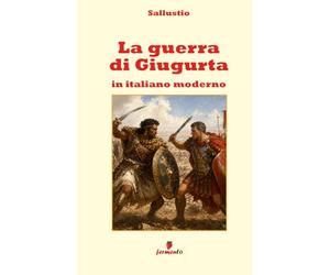 La guerra di Giugurta in italiano moderno: Nuova traduzione in prosa moderna per studenti e lettori di oggi del grande classico di Sallustio sul potere, l’ambizione e la decadenza della società.