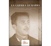 La guerra di Mario. Le lettere di Mario Marforio, un ragazzo in divisa nel turbine della Seconda guerra mondiale