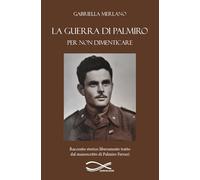 La guerra di Palmiro. Per non dimenticare. Nuova ediz.