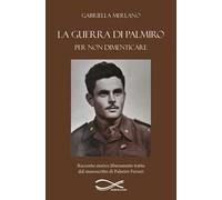 La guerra di Palmiro. Per non dimenticare. Nuova ediz.