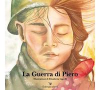 La guerra di Piero. Ediz. illustrata