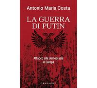 La guerra di Putin. Attacco alla democrazia in Europa