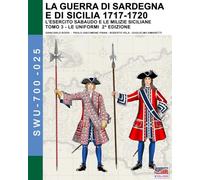 La guerra di Sardegna e di Sicilia 1717-1720 (L’esercito sabaudo e le milizie siciliane) - Vol. 3: Le uniformi