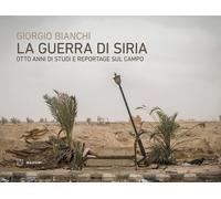La guerra di Siria. Otto anni di studi e reportage sul campo [Paperback] [Nov 28