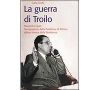 La guerra di Troilo. Novembre 1947: l'occupazione della Prefettura di Milano, ultima trincea della Resistenza