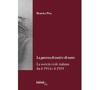 La guerra di tutti e di tutte. La società civile italiana fra il 1914 e il 1919