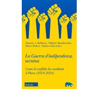 La Guerra D'Indipendenza Ucraina. Come Il Conflitto Ha Cambiato Il Paese (2014-2