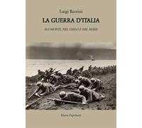 La guerra d'Italia. Sui monti, nel cielo e nel mare