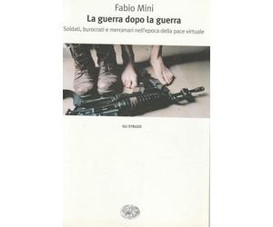 La guerra dopo la guerra. Soldati, burocrati e mercenari nell'epoca della pace virtuale