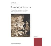 GUERRA E' FINITA. PSICOPATOLOGIA DELLA GUERRA E SVILUPPO DELLE COMPETENZE MENTAL