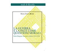 La guerra e la pace come questioni morali. Henri Bergson: discorsi e lettere 1914-1936
