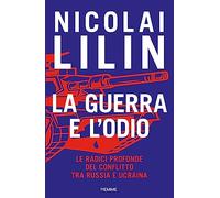 Libri Nicolai Lilin - La Guerra E L'odio. Le Radici Profonde Del Conflitto Tra R