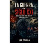 La Guerra en el Siglo XXI: Ciberguerra, propaganda y poder digital