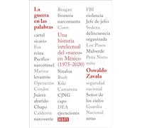 La guerra en palabras/ War Put into Words: Una Historia Intellectual Del "Narco" En Mexico (1975-2020)