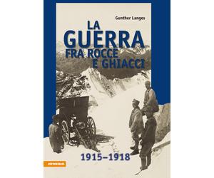 La guerra fra rocce e ghiacci 1915-1918 - Langes Gunther