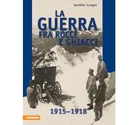 Libri Gunther Langes - La Guerra Fra Rocce E Ghiacci 1915-1918