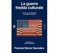 La guerra fredda culturale. Come la Cia ha influenzato l'immagina