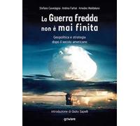 La Guerra fredda non è mai finita. Geopolitica e strategia dopo il secolo americano