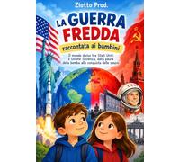LA GUERRA FREDDA RACCONTATA AI BAMBINI: Il mondo diviso tra Stati Uniti e Unione Sovietica, dalla paura della bomba alla conquista delo spazio