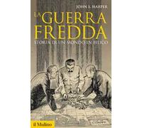 La guerra fredda. Storia di un mondo in bilico