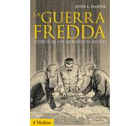 La guerra fredda. Storia di un mondo in bilico - Harper John L.