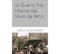 La Guerra Fría: Historia del Muro de Berlín