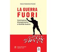 La guerra fuori. Psichiatria, Risorgimento e Grande Guerra - 2025