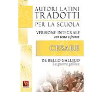 La guerra gallica-De bello gallico. Versione integrale con testo latino a fronte