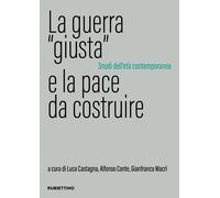 La guerra «giusta» e la pace da costruire. Snodi dell'età contemporanea - ...