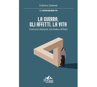 Libri Federico Zannoni - La Guerra, Gli Affetti, La Vita. Traiettorie Dialogiche