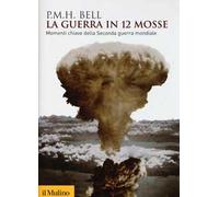 La guerra in 12 mosse. Momenti chiave della seconda guerra mondiale
