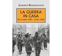 La guerra in casa: Settembre 1943 - aprile 1945 [Paperback] [Feb 17, 2025] Bongi