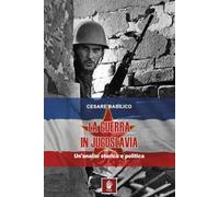 La guerra in Jugoslavia. Un'analisi storica ed economica