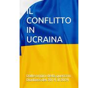 La guerra in ucraina, dalle origini del 2014 all'escalation del 2022