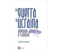 La guerra in ucraina. Domande e risposte