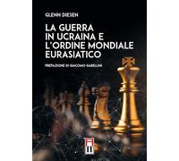 Libri Glenn Diesen - La Guerra In Ucraina E L'Ordine Mondiale Eurasiatico