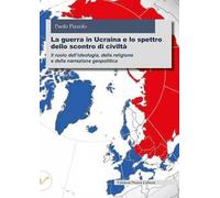 La guerra in Ucraina e lo spettro dello scontro di civiltà. Il ruolo dell'ideologia, della religione e della narrazione geopolitica