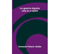 La guerra injusta; cartas de un español