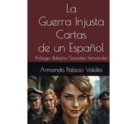 La Guerra Injusta Cartas de un Español: Prólogo: Roberto González Fernández
