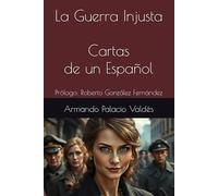 La Guerra Injusta Cartas de un Español: Prólogo: Roberto González Fernández