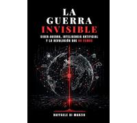 La guerra invisible: Ciberguerra, inteligencia artificial y la revolución que no vemos