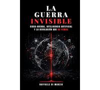 La guerra invisible: Ciberguerra, inteligencia artificial y la revolución que no vemos
