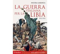 La guerra italiana per la Libia. 1911-1931