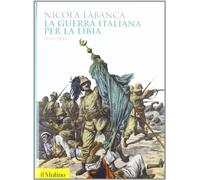 La guerra italiana per la Libia. 1911-1931
