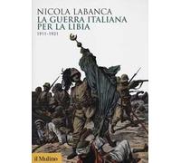 La guerra italiana per la Libia. 1911-1931